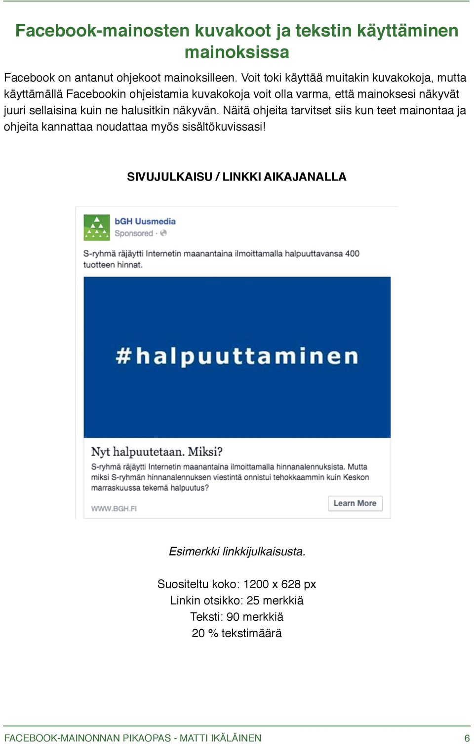 sellaisina kuin ne halusitkin näkyvän. Näitä ohjeita tarvitset siis kun teet mainontaa ja ohjeita kannattaa noudattaa myös sisältökuvissasi!