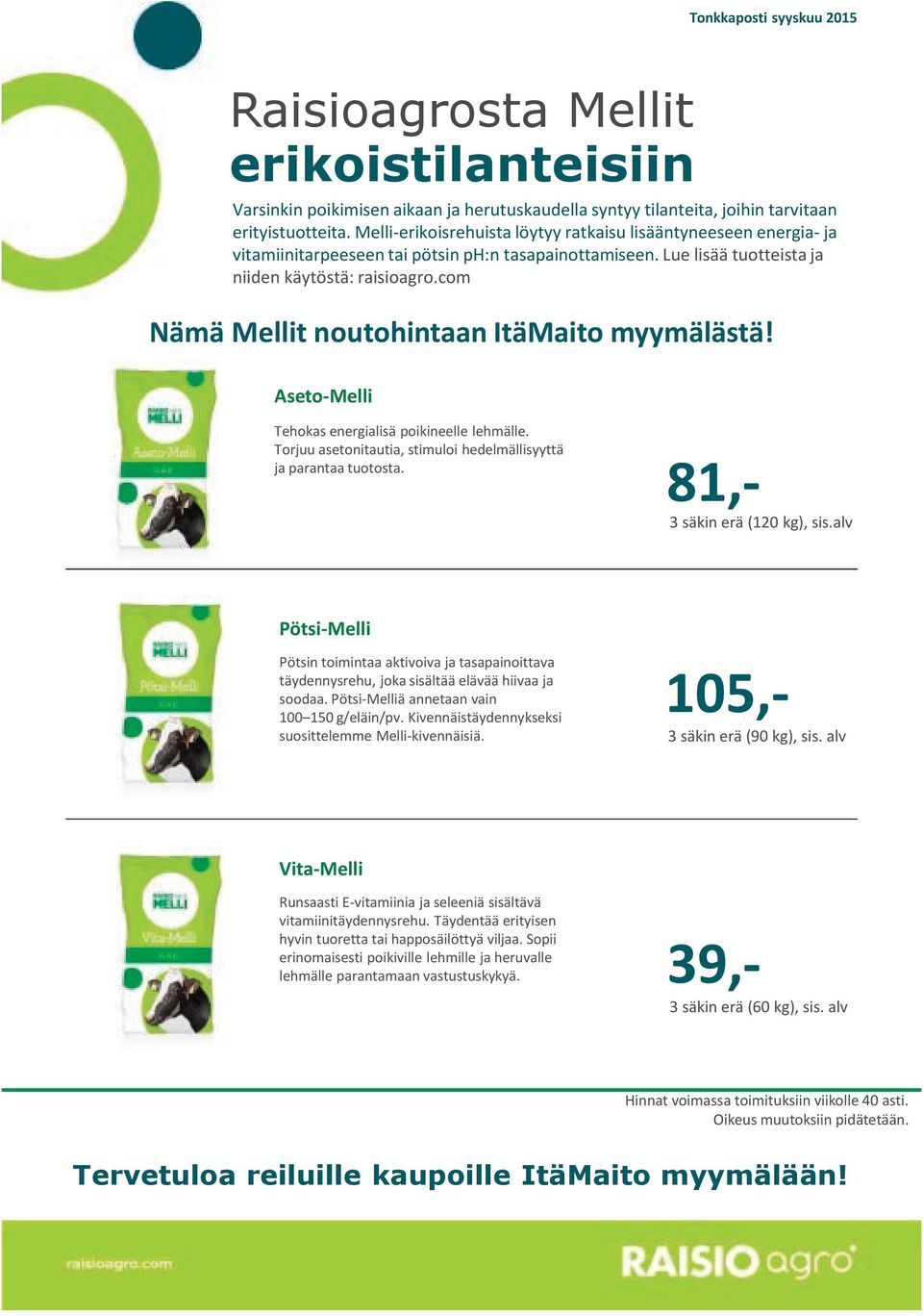 com Nämä Mellit noutohintaan ItäMaito myymälästä! Aseto-Melli Tehokas energialisä poikineelle lehmälle. Torjuu asetonitautia, stimuloi hedelmällisyyttä ja parantaa tuotosta.