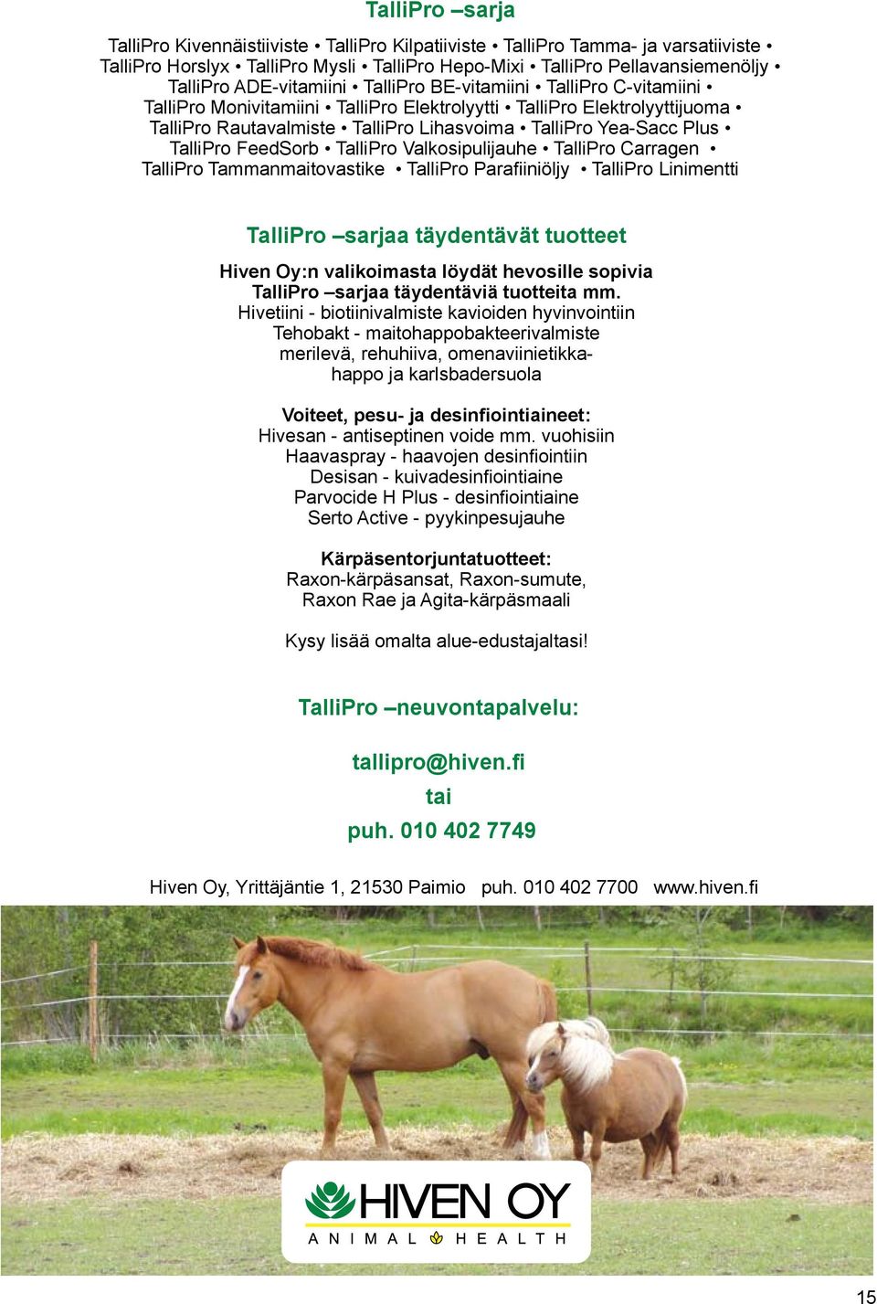 FeedSorb TalliPro Valkosipulijauhe TalliPro Carragen TalliPro Tammanmaitovastike TalliPro Parafiiniöljy TalliPro Linimentti TalliPro sarjaa täydentävät tuotteet Hiven Oy:n valikoimasta löydät