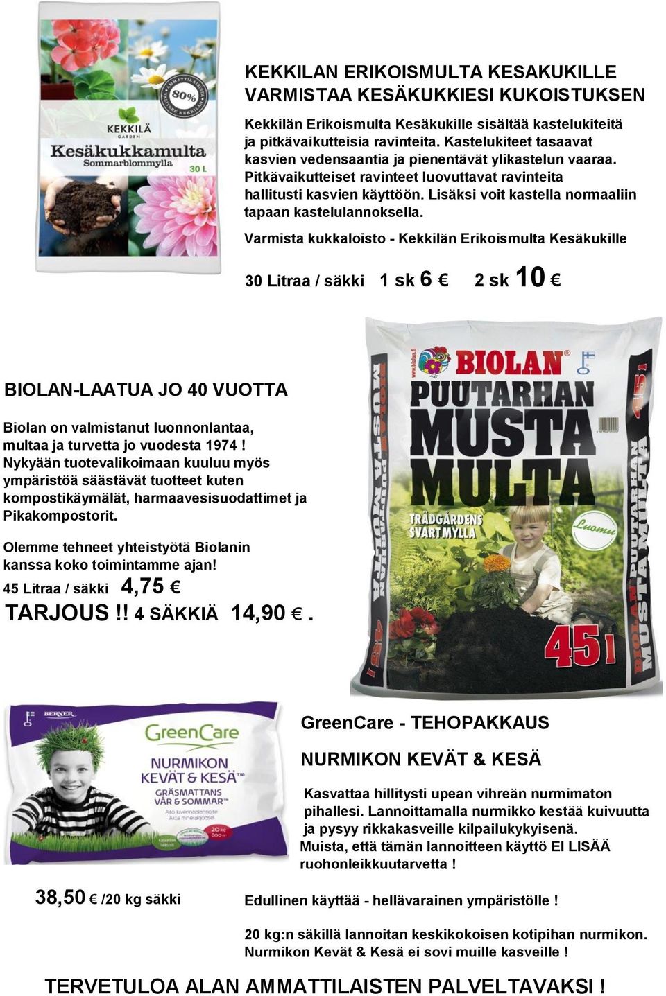 Lisäksi voit kastella normaaliin tapaan kastelulannoksella.