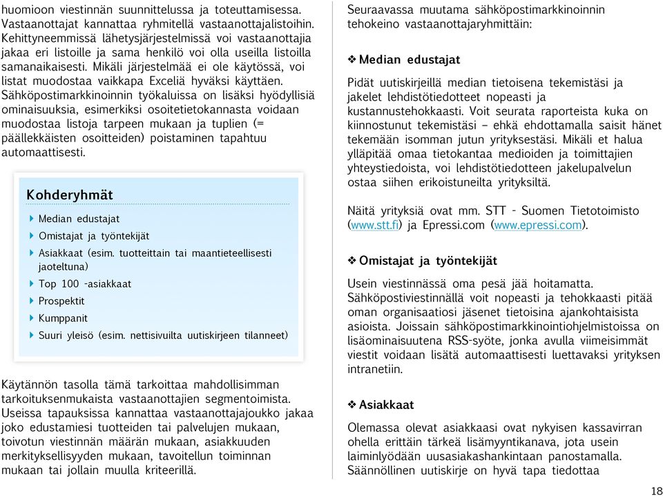 Mikäli järjestelmää ei ole käytössä, voi listat muodostaa vaikkapa Exceliä hyväksi käyttäen.