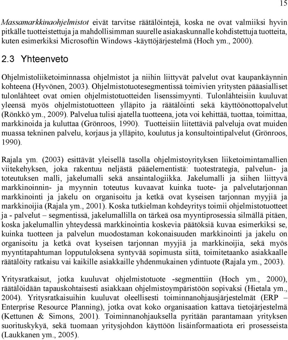 Ohjelmistotuotesegmentissä toimivien yritysten pääasialliset tulonlähteet ovat omien ohjelmistotuotteiden lisenssimyynti.