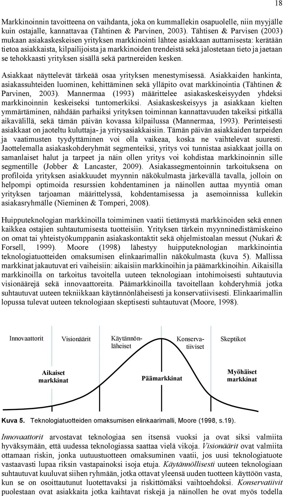 ja jaetaan se tehokkaasti yrityksen sisällä sekä partnereiden kesken. Asiakkaat näyttelevät tärkeää osaa yrityksen menestymisessä.