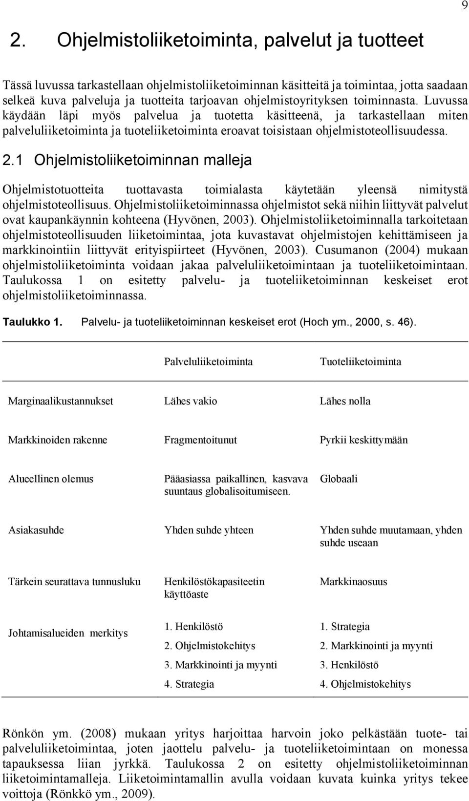 Luvussa käydään läpi myös palvelua ja tuotetta käsitteenä, ja tarkastellaan miten palveluliiketoiminta ja tuoteliiketoiminta eroavat toisistaan ohjelmistoteollisuudessa. 2.