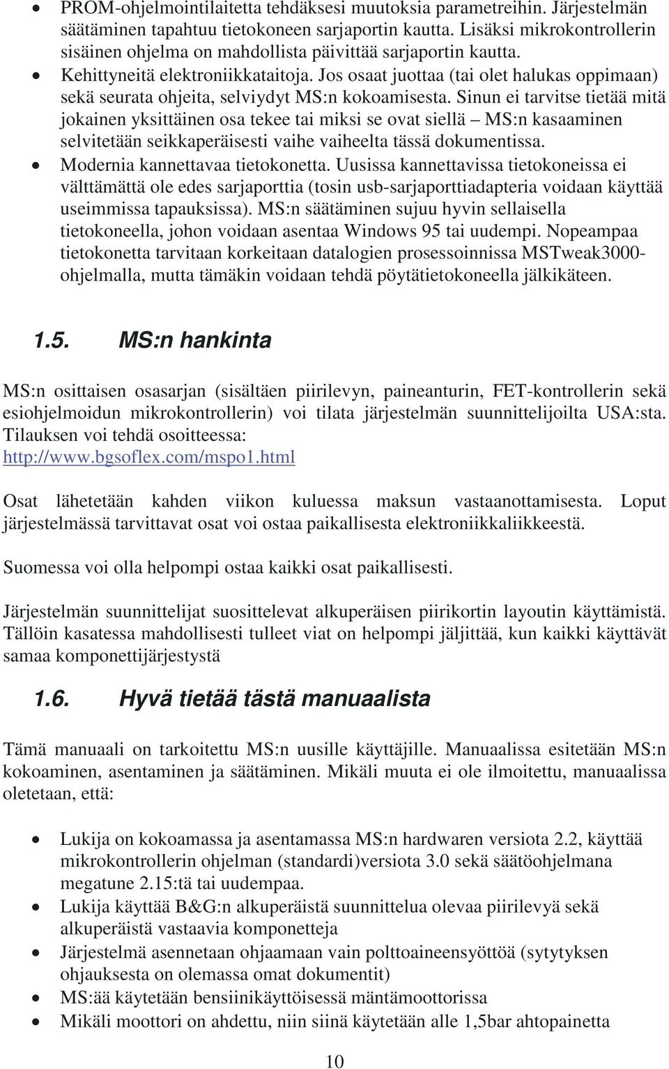 Jos osaat juottaa (tai olet halukas oppimaan) sekä seurata ohjeita, selviydyt MS:n kokoamisesta.