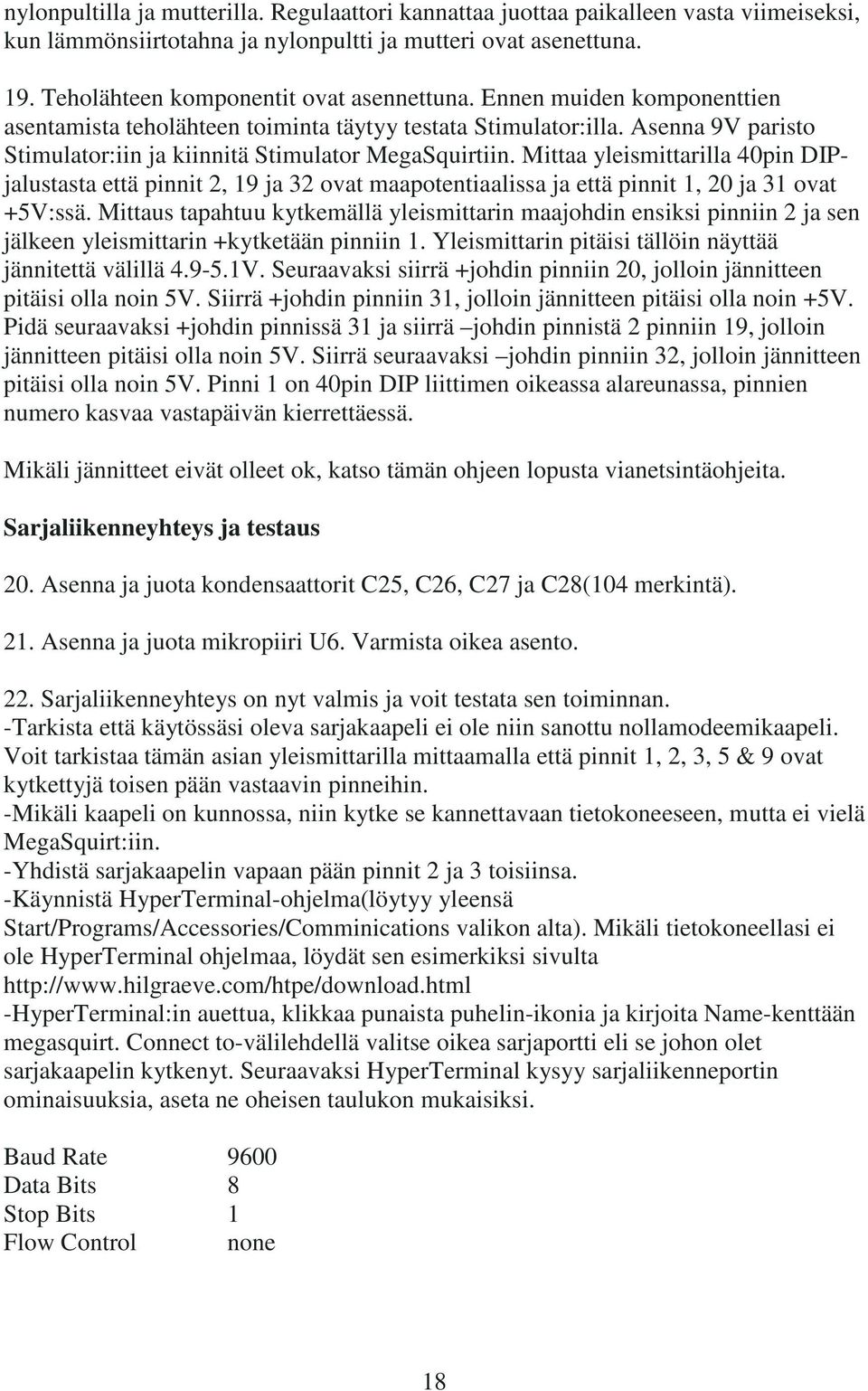 Mittaa yleismittarilla 40pin DIPjalustasta että pinnit 2, 19 ja 32 ovat maapotentiaalissa ja että pinnit 1, 20 ja 31 ovat +5V:ssä.