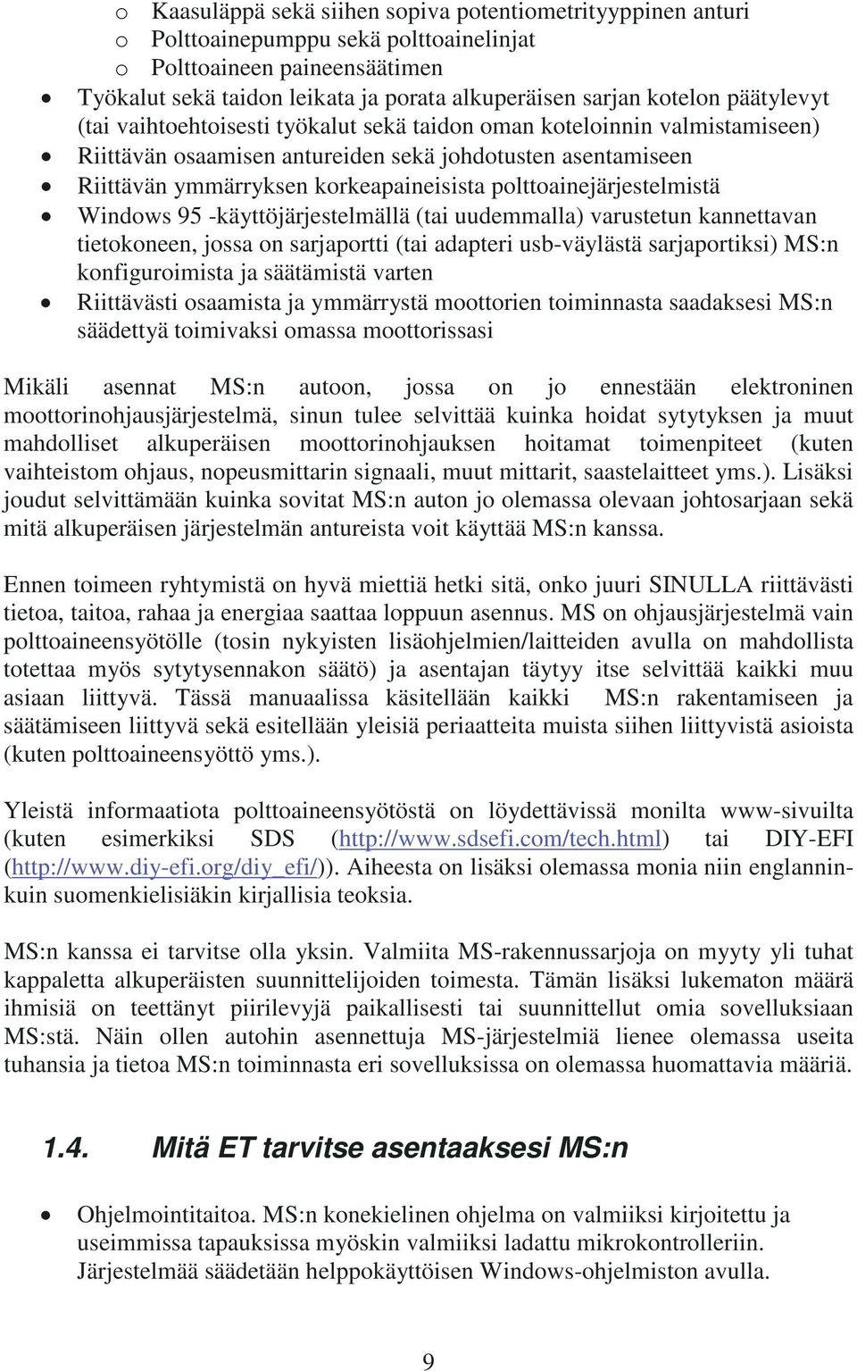 polttoainejärjestelmistä Windows 95 -käyttöjärjestelmällä (tai uudemmalla) varustetun kannettavan tietokoneen, jossa on sarjaportti (tai adapteri usb-väylästä sarjaportiksi) MS:n konfiguroimista ja