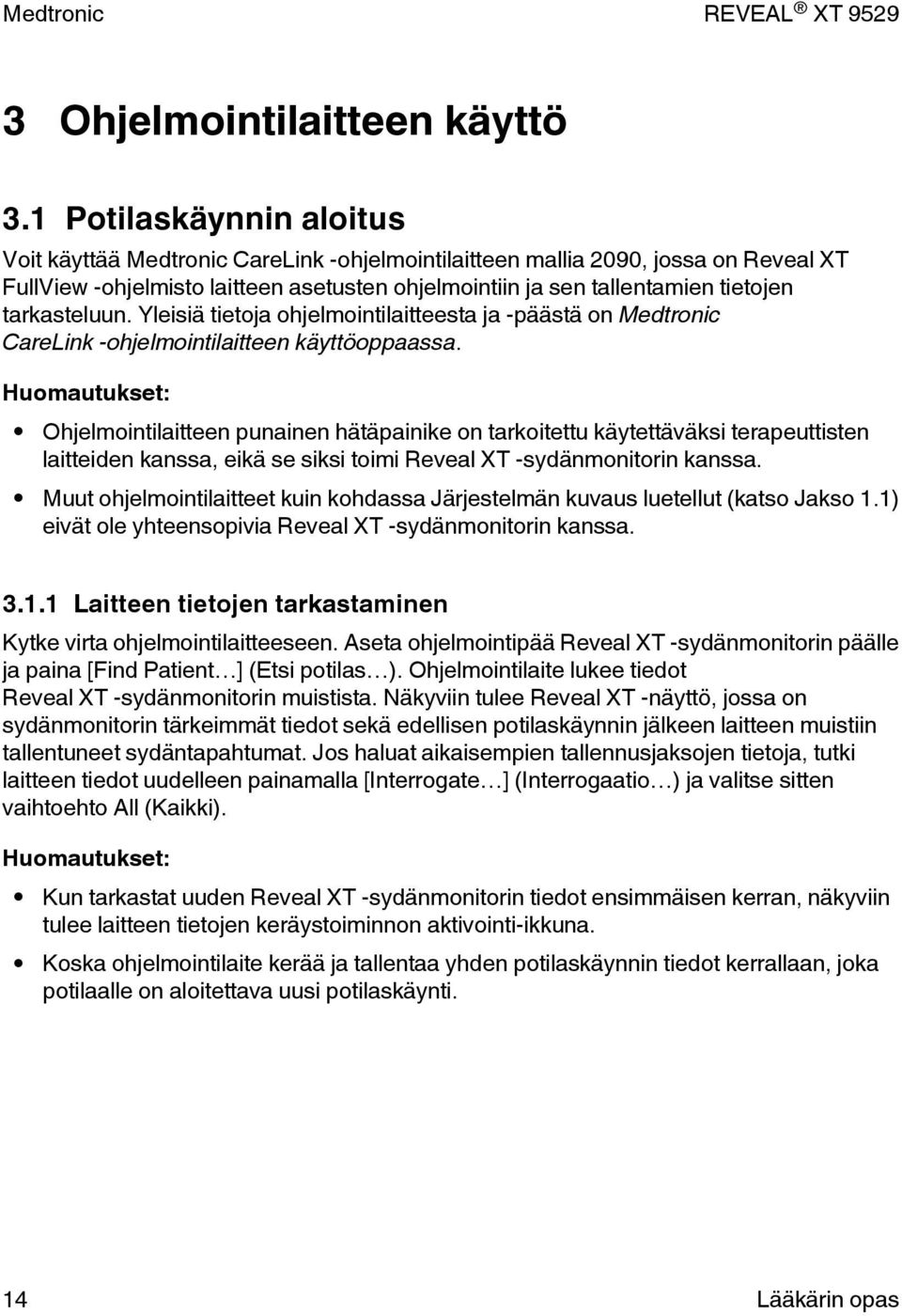 tarkasteluun. Yleisiä tietoja ohjelmointilaitteesta ja -päästä on Medtronic CareLink -ohjelmointilaitteen käyttöoppaassa.