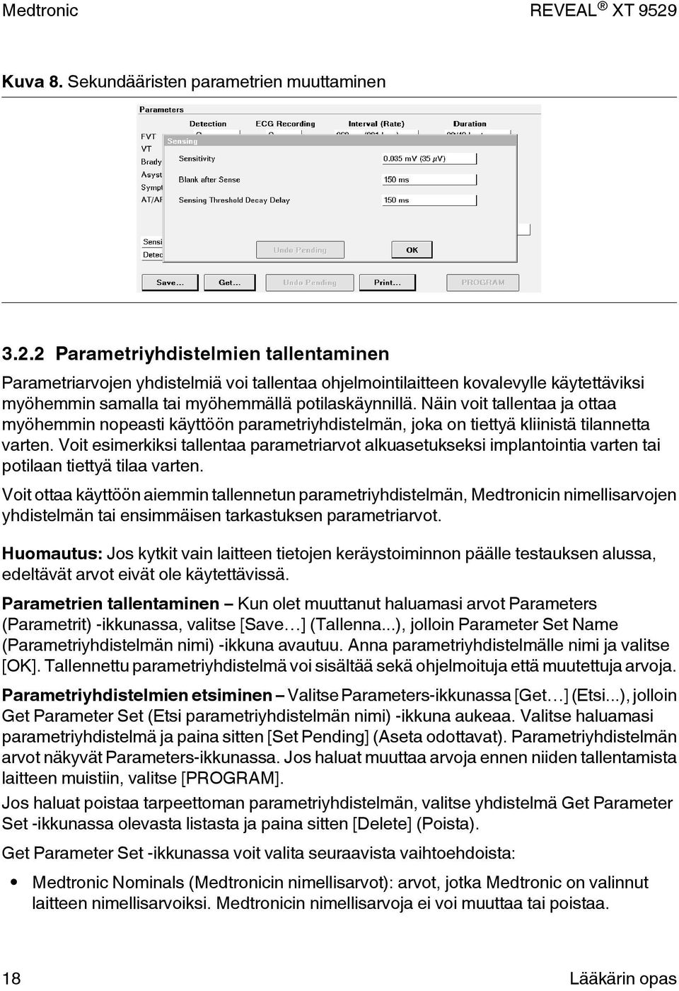 Näin voit tallentaa ja ottaa myöhemmin nopeasti käyttöön parametriyhdistelmän, joka on tiettyä kliinistä tilannetta varten.