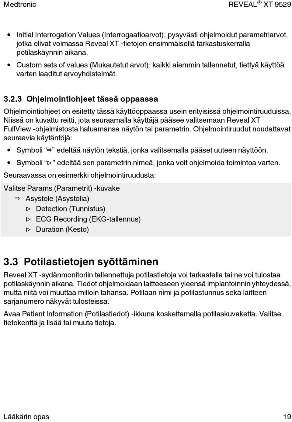 3 Ohjelmointiohjeet tässä oppaassa Ohjelmointiohjeet on esitetty tässä käyttöoppaassa usein erityisissä ohjelmointiruuduissa, Niissä on kuvattu reitti, jota seuraamalla käyttäjä pääsee valitsemaan