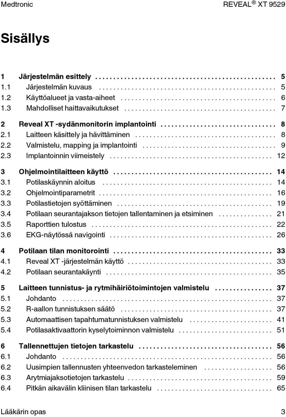 .. 16 3.3 Potilastietojen syöttäminen... 19 3.4 Potilaan seurantajakson tietojen tallentaminen ja etsiminen... 21 3.5 Raporttien tulostus... 22 3.6 EKG-näytössä navigointi.