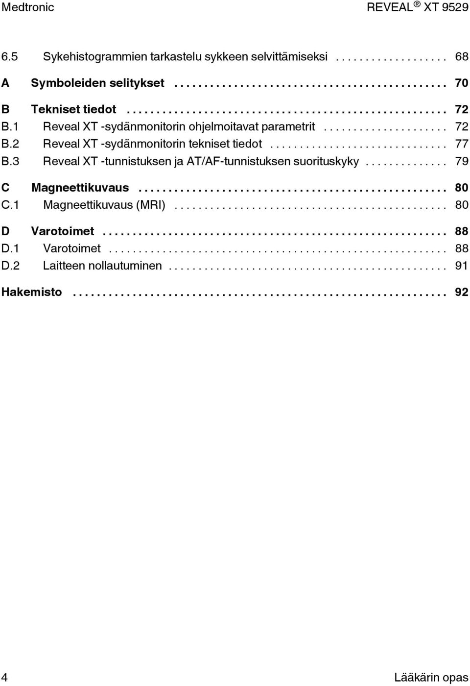 .. 77 B.3 Reveal XT -tunnistuksen ja AT/AF-tunnistuksen suorituskyky... 79 C Magneettikuvaus... 80 C.