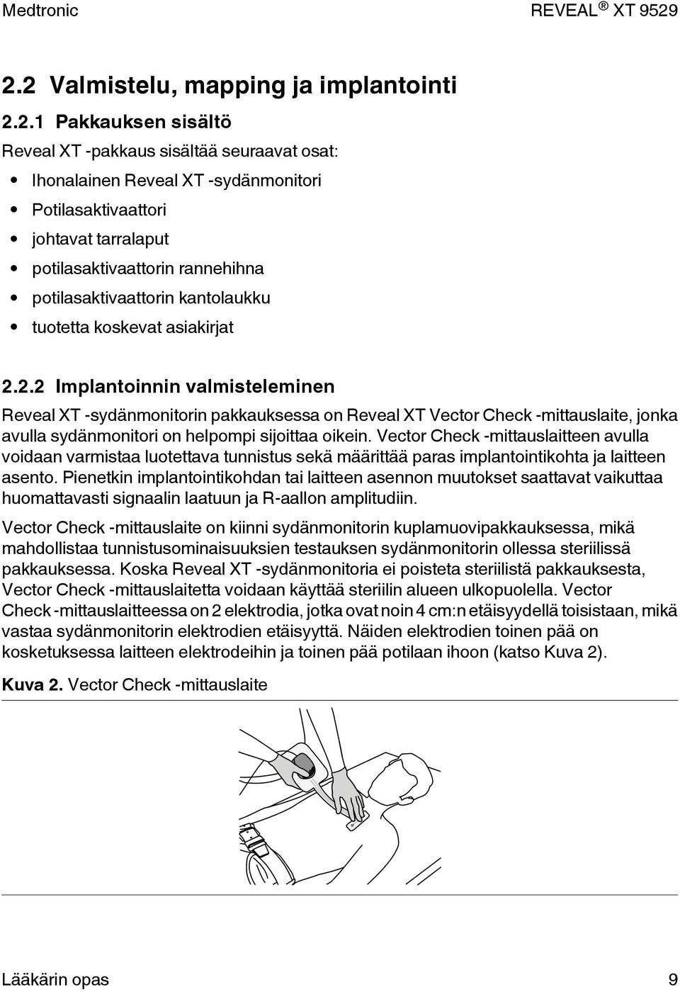 2.2 Implantoinnin valmisteleminen Reveal XT -sydänmonitorin pakkauksessa on Reveal XT Vector Check -mittauslaite, jonka avulla sydänmonitori on helpompi sijoittaa oikein.