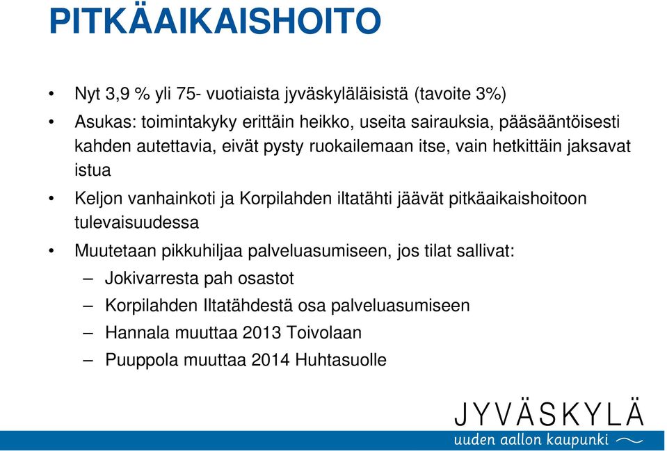 ja Korpilahden iltatähti jäävät pitkäaikaishoitoon tulevaisuudessa Muutetaan pikkuhiljaa palveluasumiseen, jos tilat sallivat: