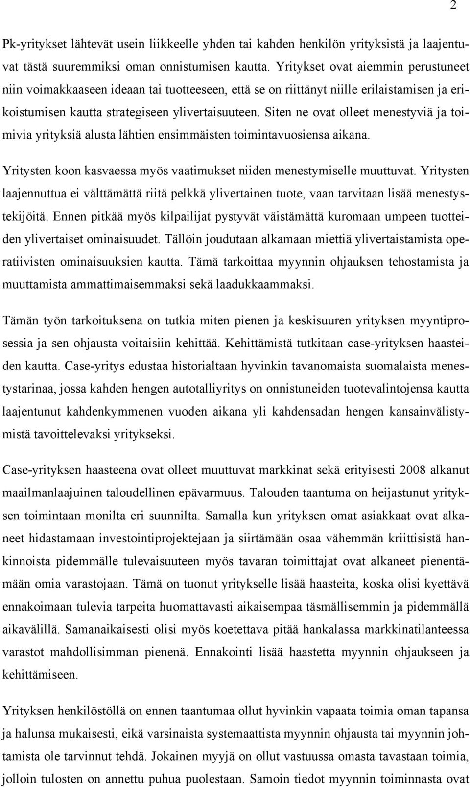 Siten ne ovat olleet menestyviä ja toimivia yrityksiä alusta lähtien ensimmäisten toimintavuosiensa aikana. Yritysten koon kasvaessa myös vaatimukset niiden menestymiselle muuttuvat.