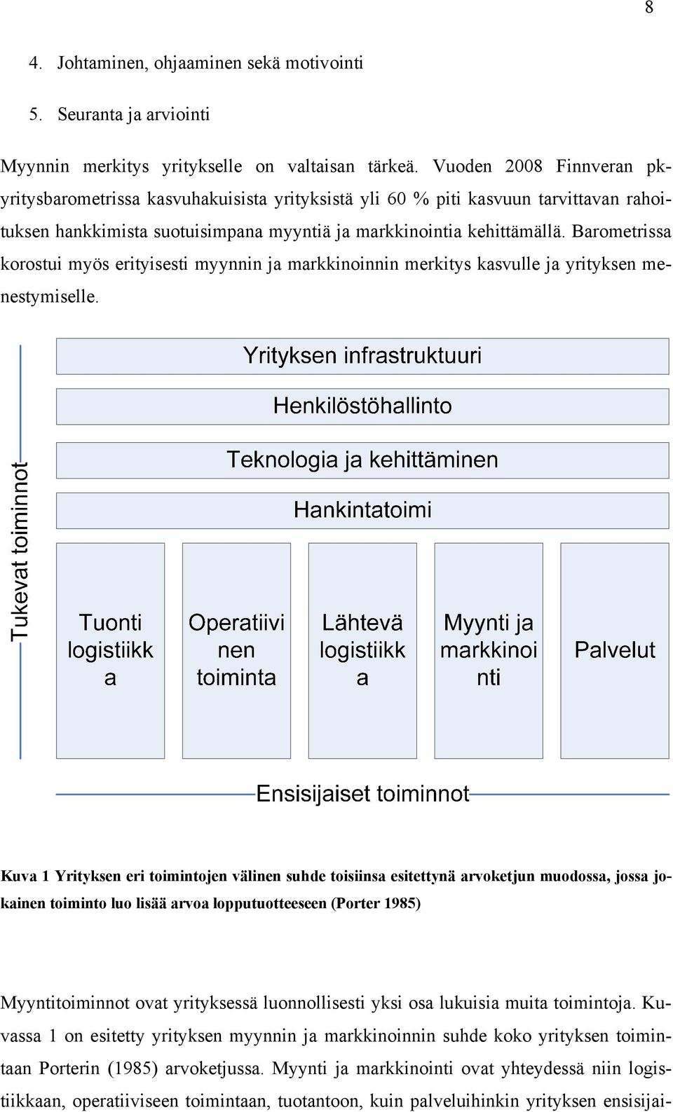 Barometrissa korostui myös erityisesti myynnin ja markkinoinnin merkitys kasvulle ja yrityksen menestymiselle.