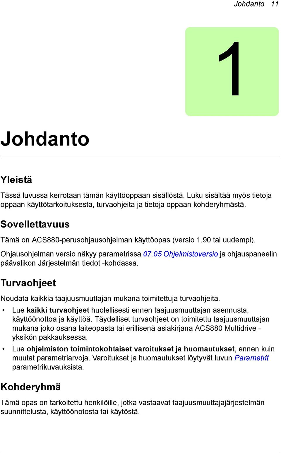 05 Ohjelmistoversio ja ohjauspaneelin päävalikon Järjestelmän tiedot kohdassa. Turvaohjeet Noudata kaikkia taajuusmuuttajan mukana toimitettuja turvaohjeita.