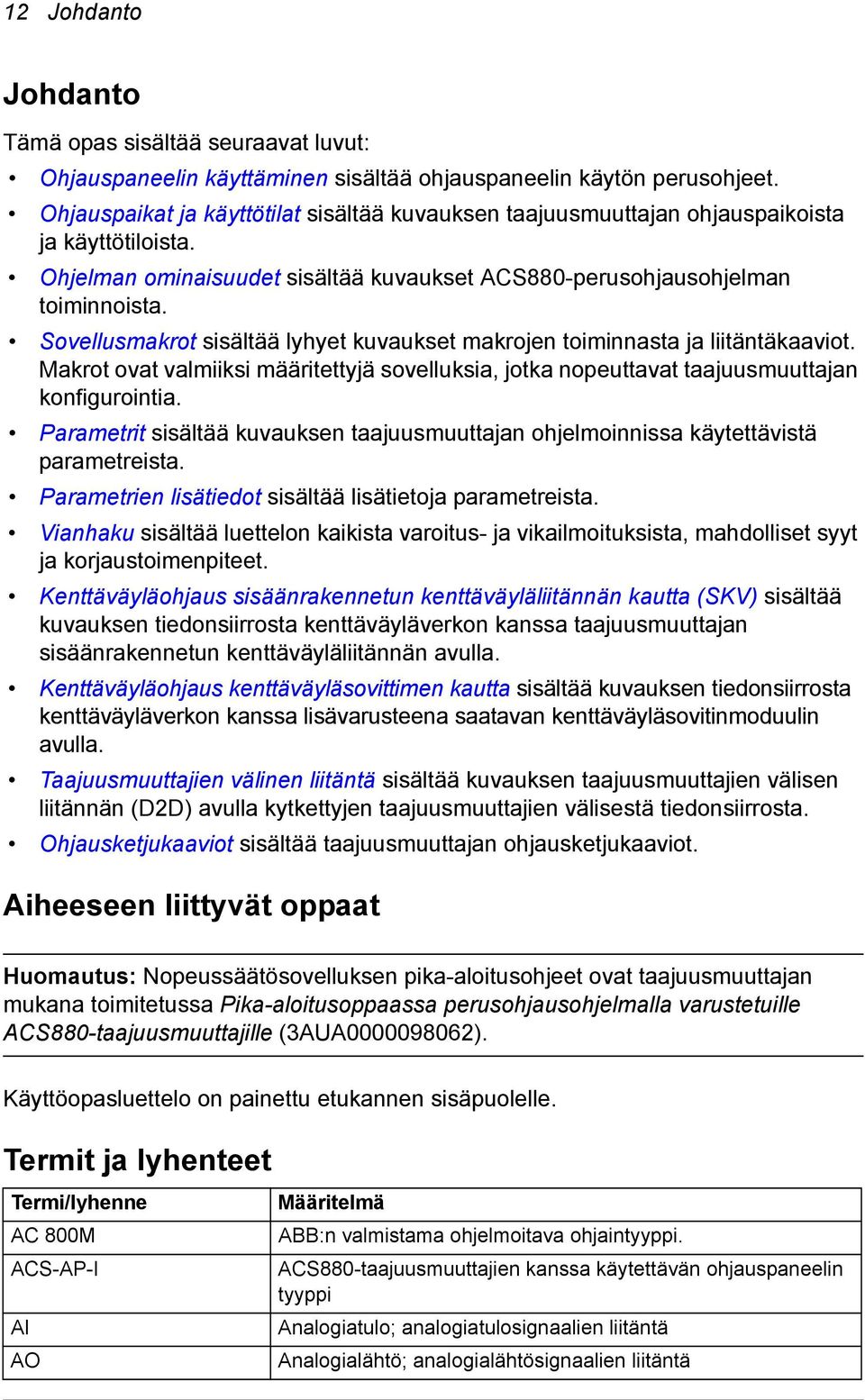 Sovellusmakrot sisältää lyhyet kuvaukset makrojen toiminnasta ja liitäntäkaaviot. Makrot ovat valmiiksi määritettyjä sovelluksia, jotka nopeuttavat taajuusmuuttajan konfigurointia.