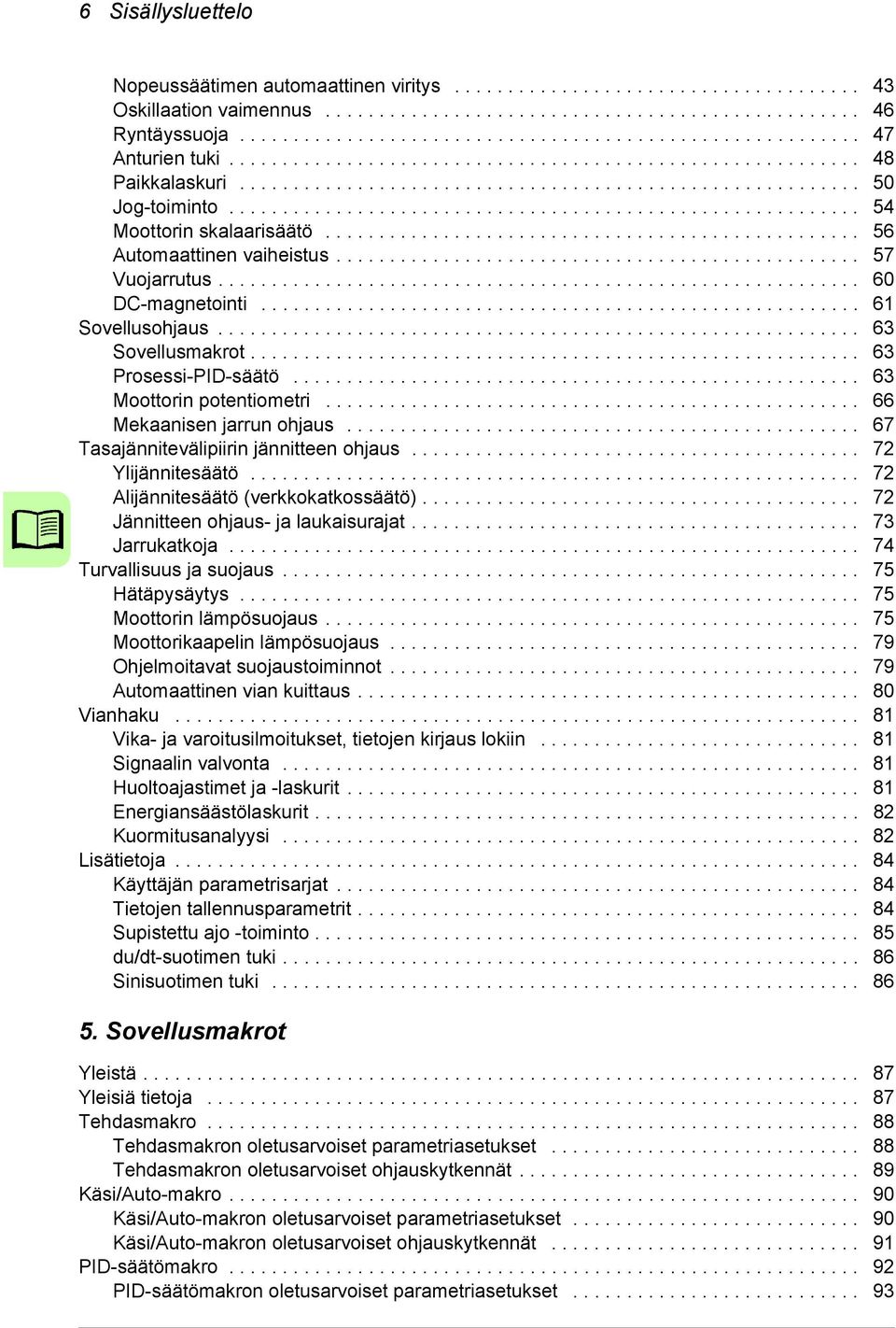 .......................................................... 54 Moottorin skalaarisäätö.................................................. 56 Automaattinen vaiheistus................................................. 57 Vuojarrutus.