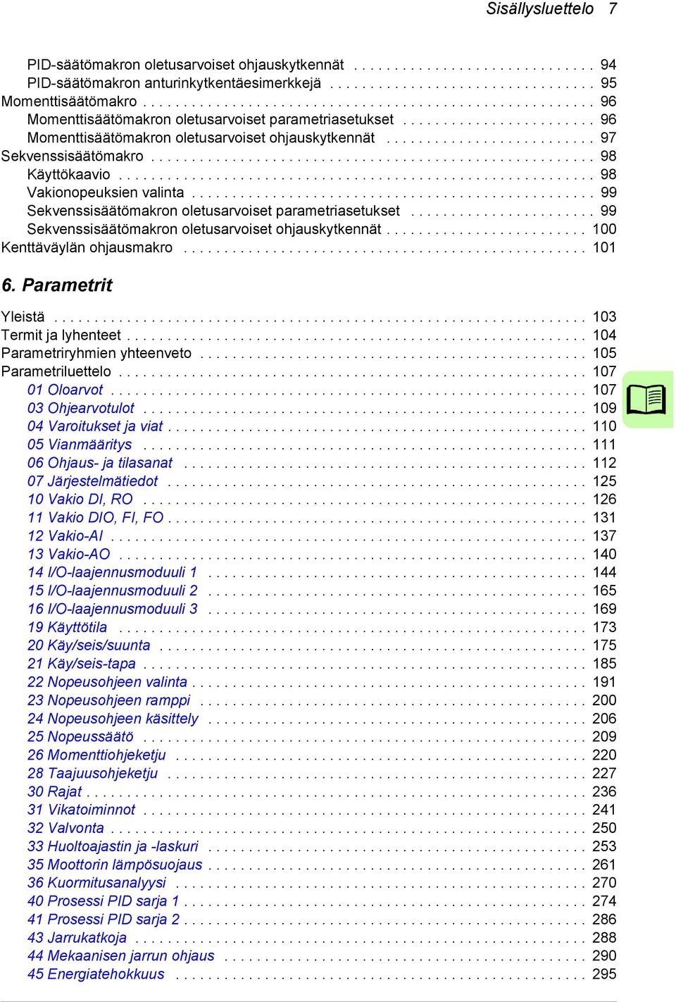 ......................... 97 Sekvenssisäätömakro....................................................... 98 Käyttökaavio........................................................... 98 Vakionopeuksien valinta.