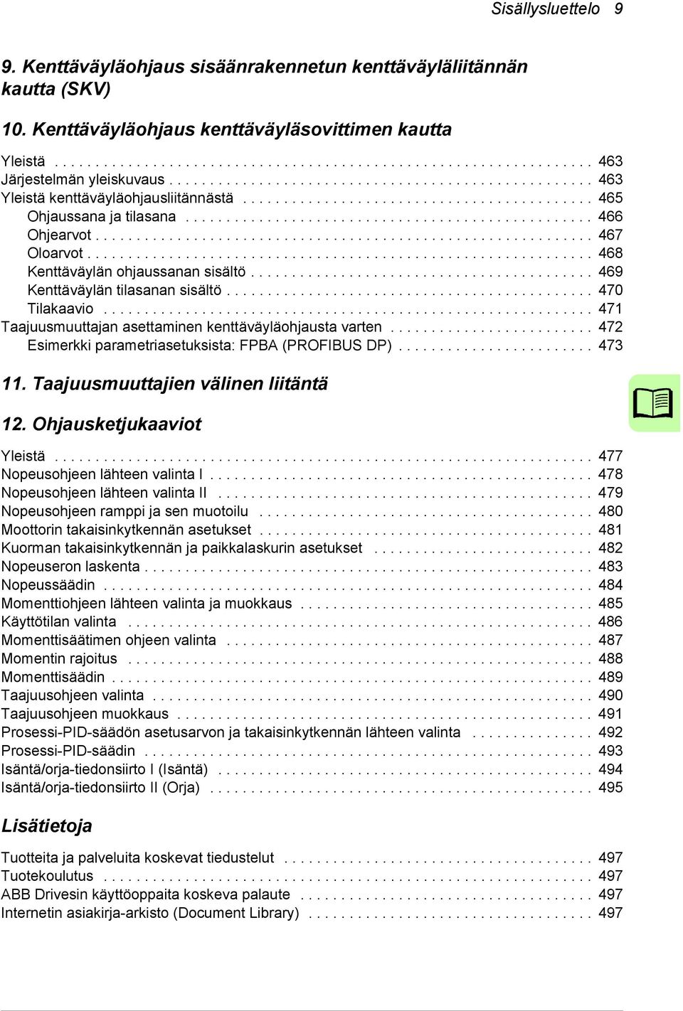 ............................................................ 467 Oloarvot.............................................................. 468 Kenttäväylän ohjaussanan sisältö.