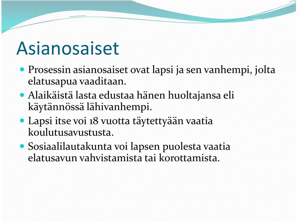 Alaikäistä lasta edustaa hänen huoltajansa eli käytännössä lähivanhempi.