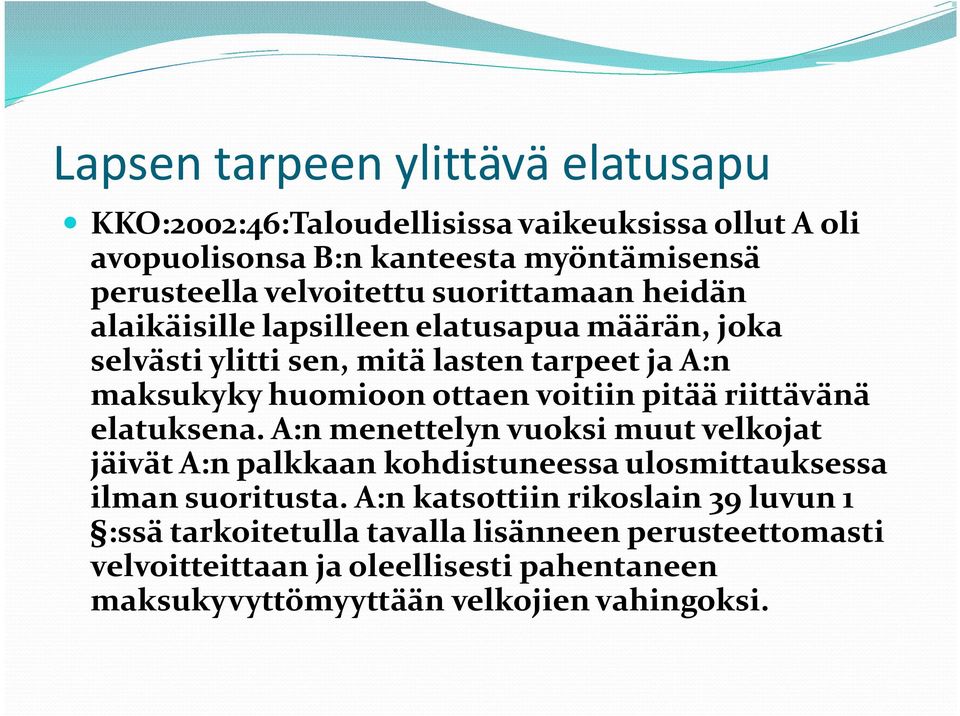 pitää riittävänä elatuksena. A:n menettelyn vuoksi muut velkojat jäivät A:n palkkaan kohdistuneessa ulosmittauksessa ilman suoritusta.