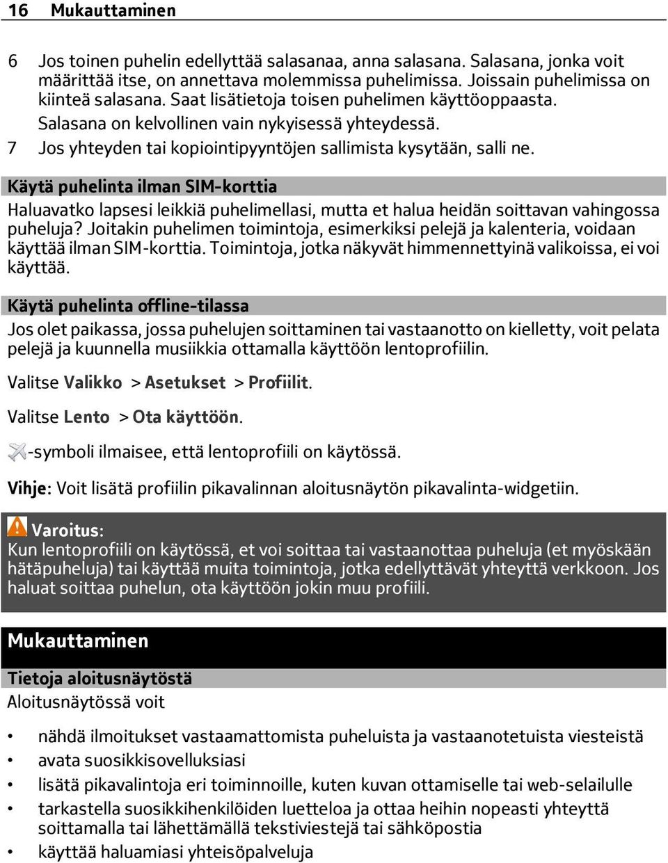 Käytä puhelinta ilman SIM-korttia Haluavatko lapsesi leikkiä puhelimellasi, mutta et halua heidän soittavan vahingossa puheluja?