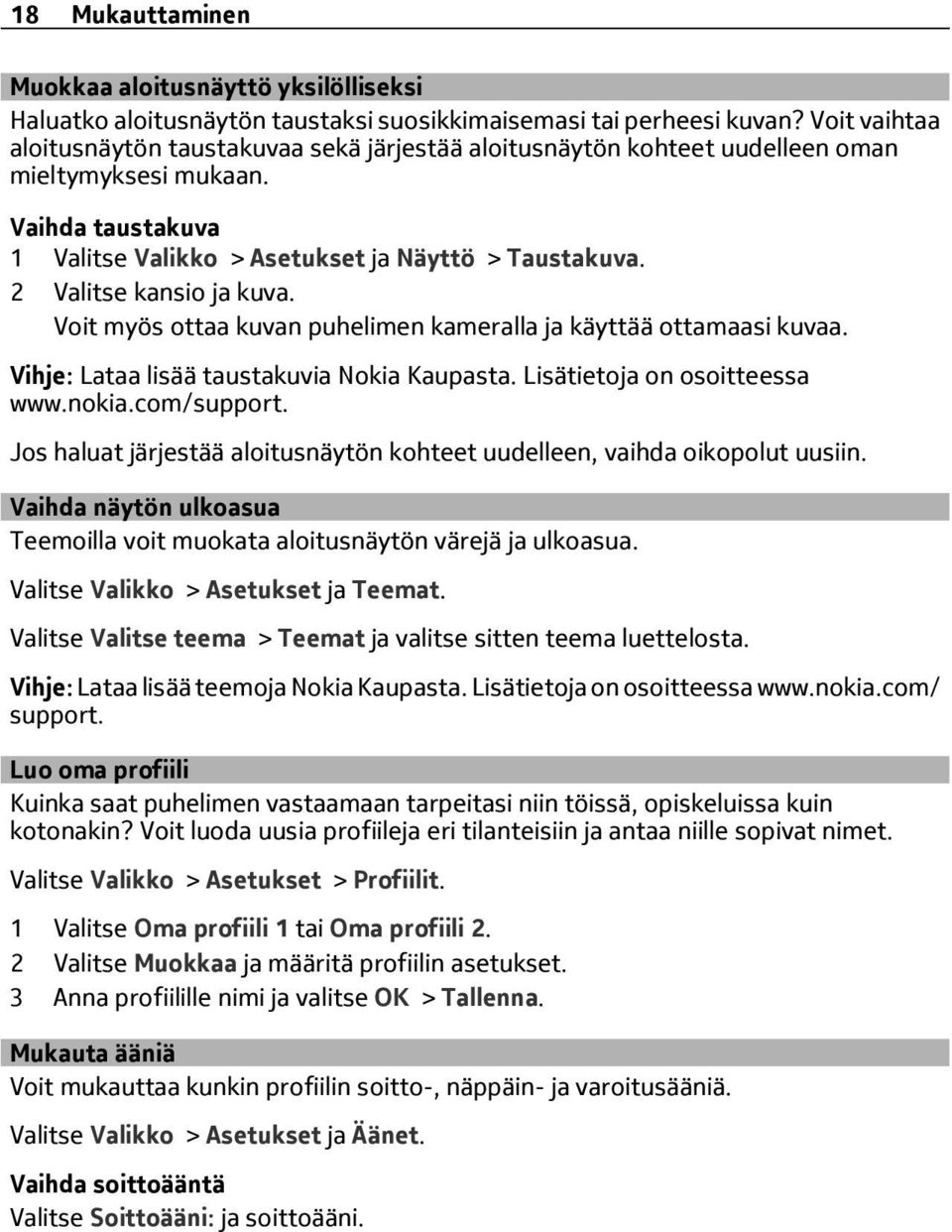 2 Valitse kansio ja kuva. Voit myös ottaa kuvan puhelimen kameralla ja käyttää ottamaasi kuvaa. Vihje: Lataa lisää taustakuvia Nokia Kaupasta. Lisätietoja on osoitteessa www.nokia.com/support.