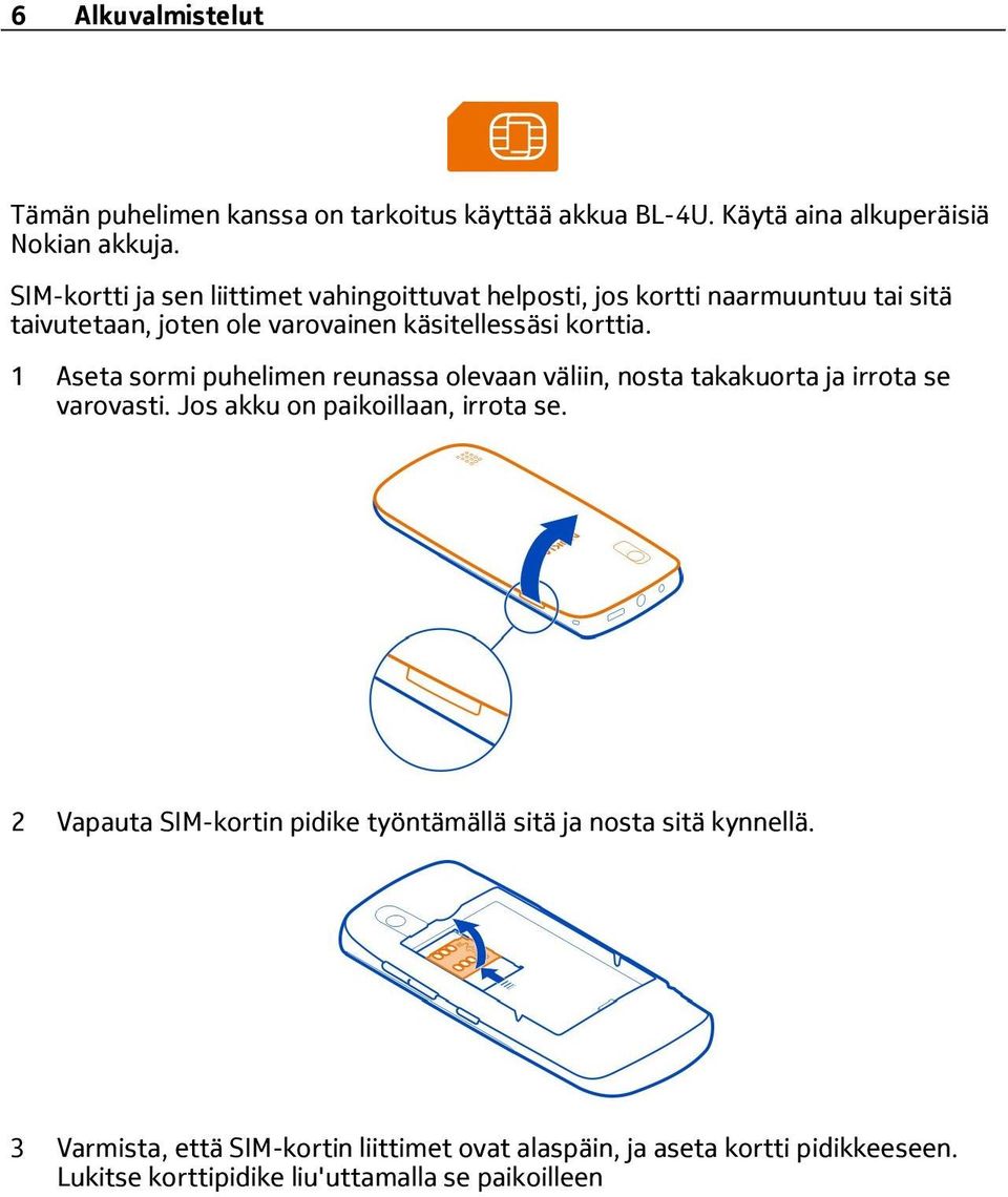 1 Aseta sormi puhelimen reunassa olevaan väliin, nosta takakuorta ja irrota se varovasti. Jos akku on paikoillaan, irrota se.