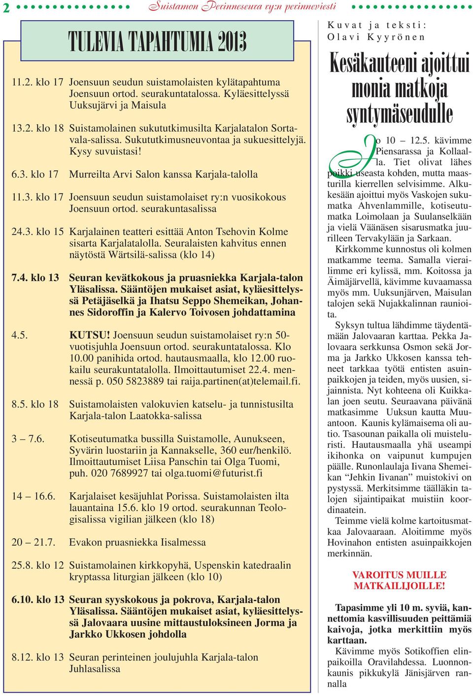 3. klo 17 Joensuun seudun suistamolaiset ry:n vuosikokous Joensuun ortod. seurakuntasalissa 24.3. klo 15 Karjalainen teatteri esittää Anton Tsehovin Kolme sisarta Karjalatalolla.