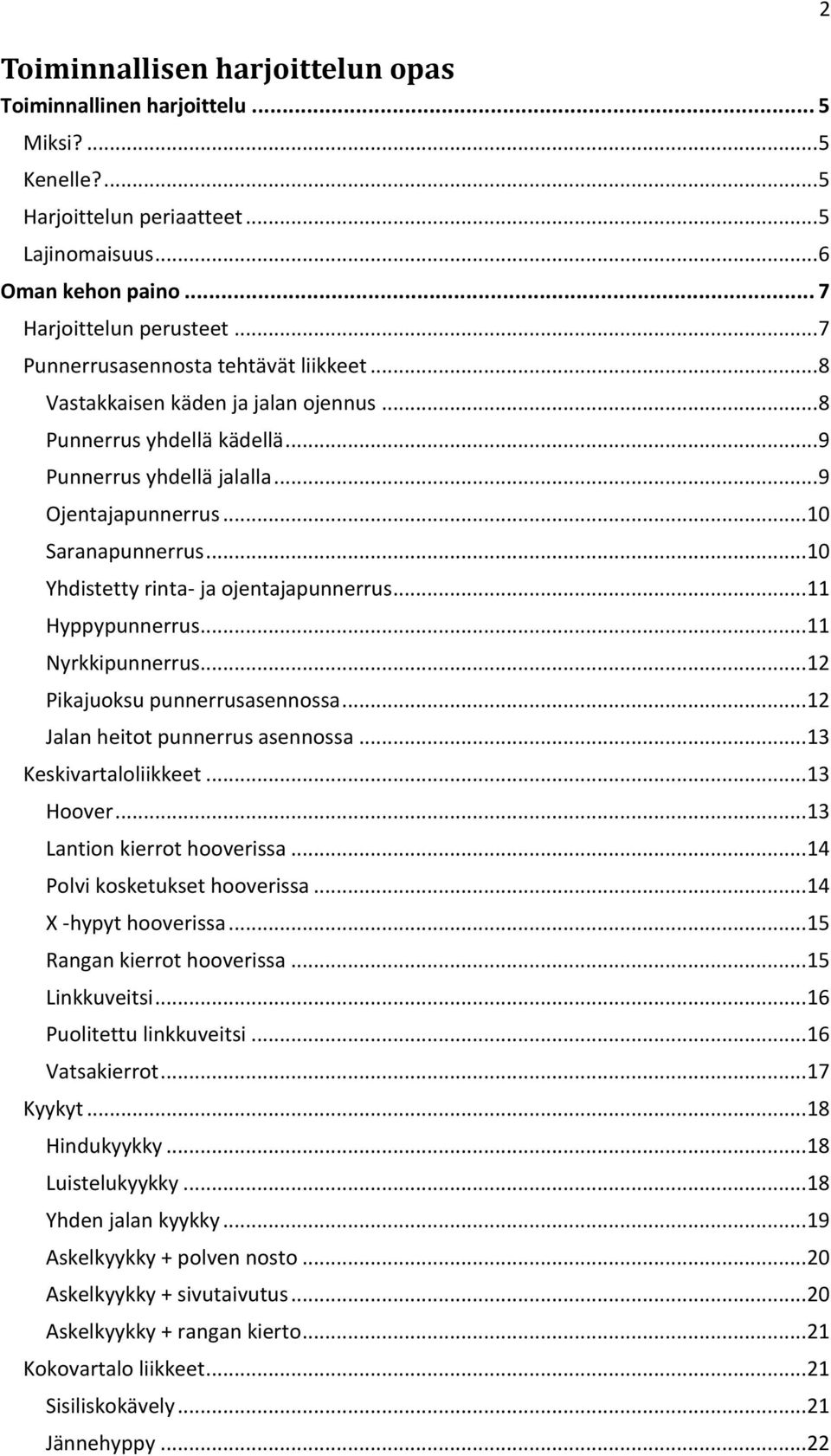 .. 10 Yhdistetty rinta- ja ojentajapunnerrus... 11 Hyppypunnerrus... 11 Nyrkkipunnerrus... 12 Pikajuoksu punnerrusasennossa... 12 Jalan heitot punnerrus asennossa... 13 Keskivartaloliikkeet.