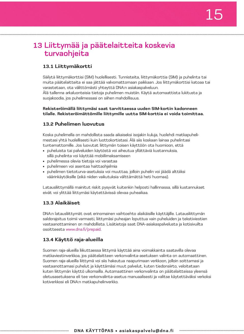 Jos liittymäkorttisi katoaa tai varastetaan, ota välittömästi yhteyttä DNA:n asiakaspalveluun. Älä tallenna arkaluonteisia tietoja puhelimen muistiin.