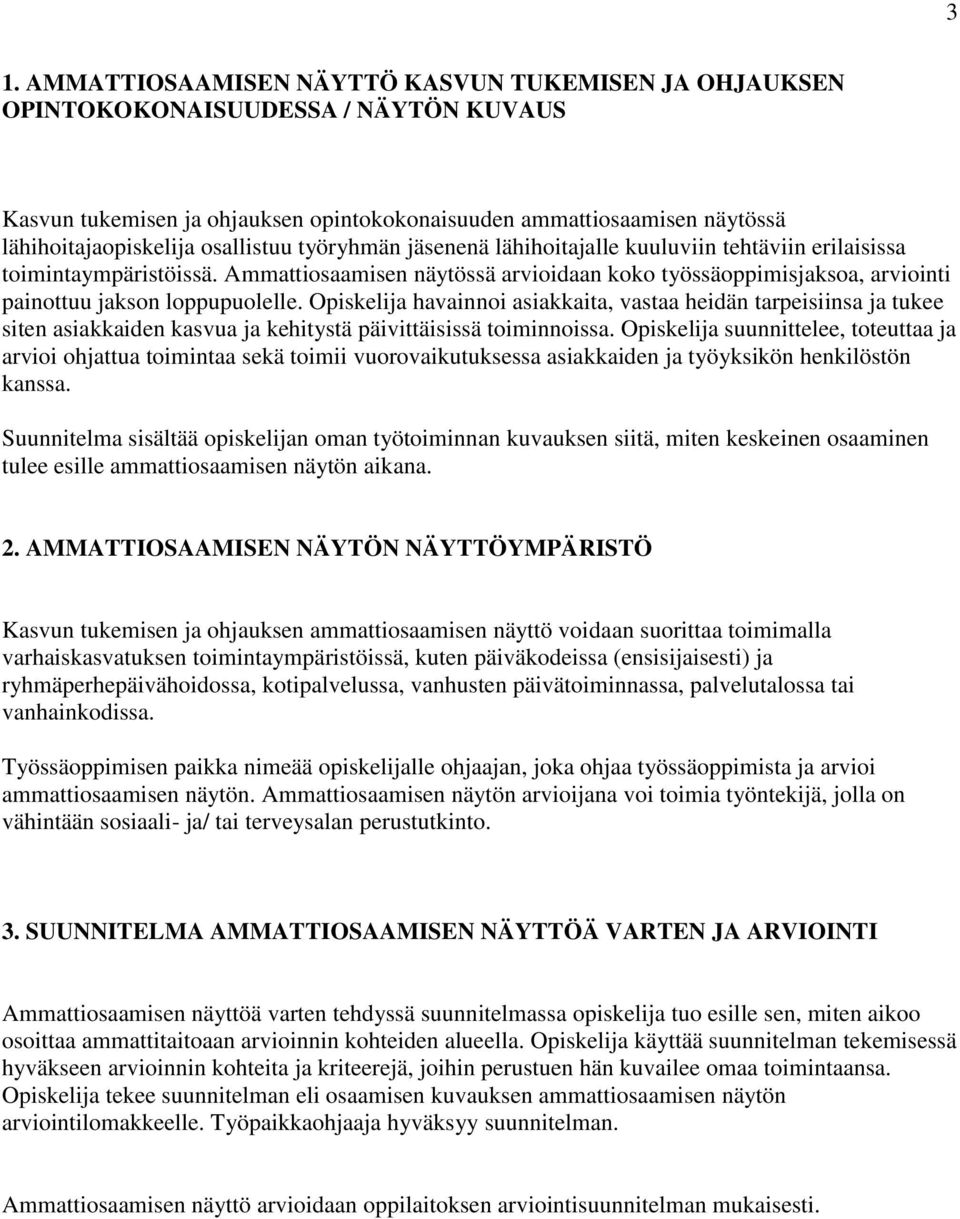 Ammattiosaamisen näytössä arvioidaan koko työssäoppimisjaksoa, arviointi painottuu jakson loppupuolelle.