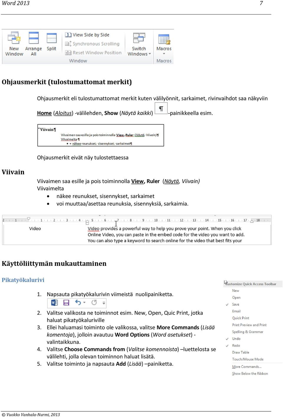 Ohjausmerkit eivät näy tulostettaessa Viivain Viivaimen saa esille ja pois toiminnolla View, Ruler (Näytä, Viivain) Viivaimelta näkee reunukset, sisennykset, sarkaimet voi muuttaa/asettaa reunuksia,