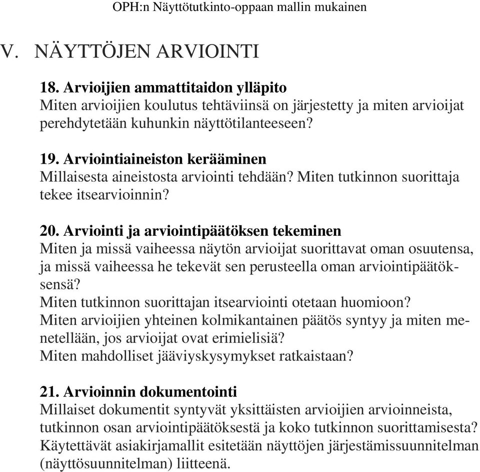 Arviointi ja arviointipäätöksen tekeminen Miten ja missä vaiheessa näytön arvioijat suorittavat oman osuutensa, ja missä vaiheessa he tekevät sen perusteella oman arviointipäätöksensä?