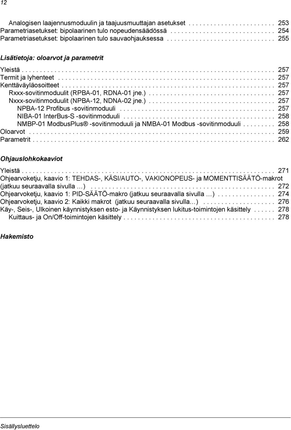 ........................................................... 257 Kenttäväyläosoitteet........................................................... 257 Rxxx-sovitinmoduulit (RPBA-01, RDNA-01 jne.).