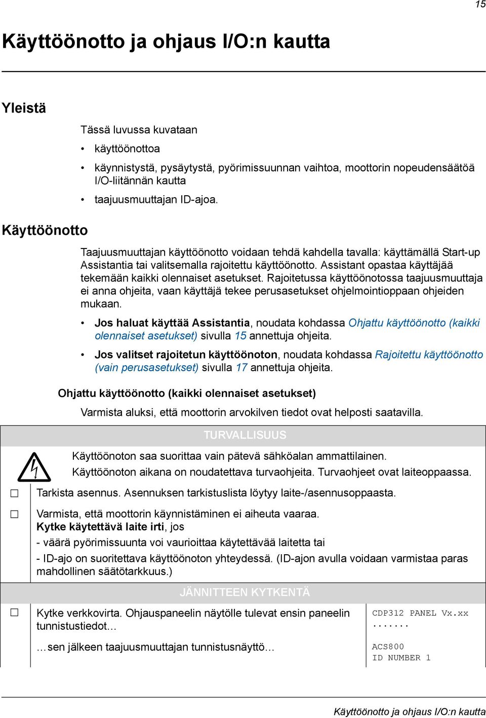 Assistant opastaa käyttäjää tekemään kaikki olennaiset asetukset. Rajoitetussa käyttöönotossa taajuusmuuttaja ei anna ohjeita, vaan käyttäjä tekee perusasetukset ohjelmointioppaan ohjeiden mukaan.