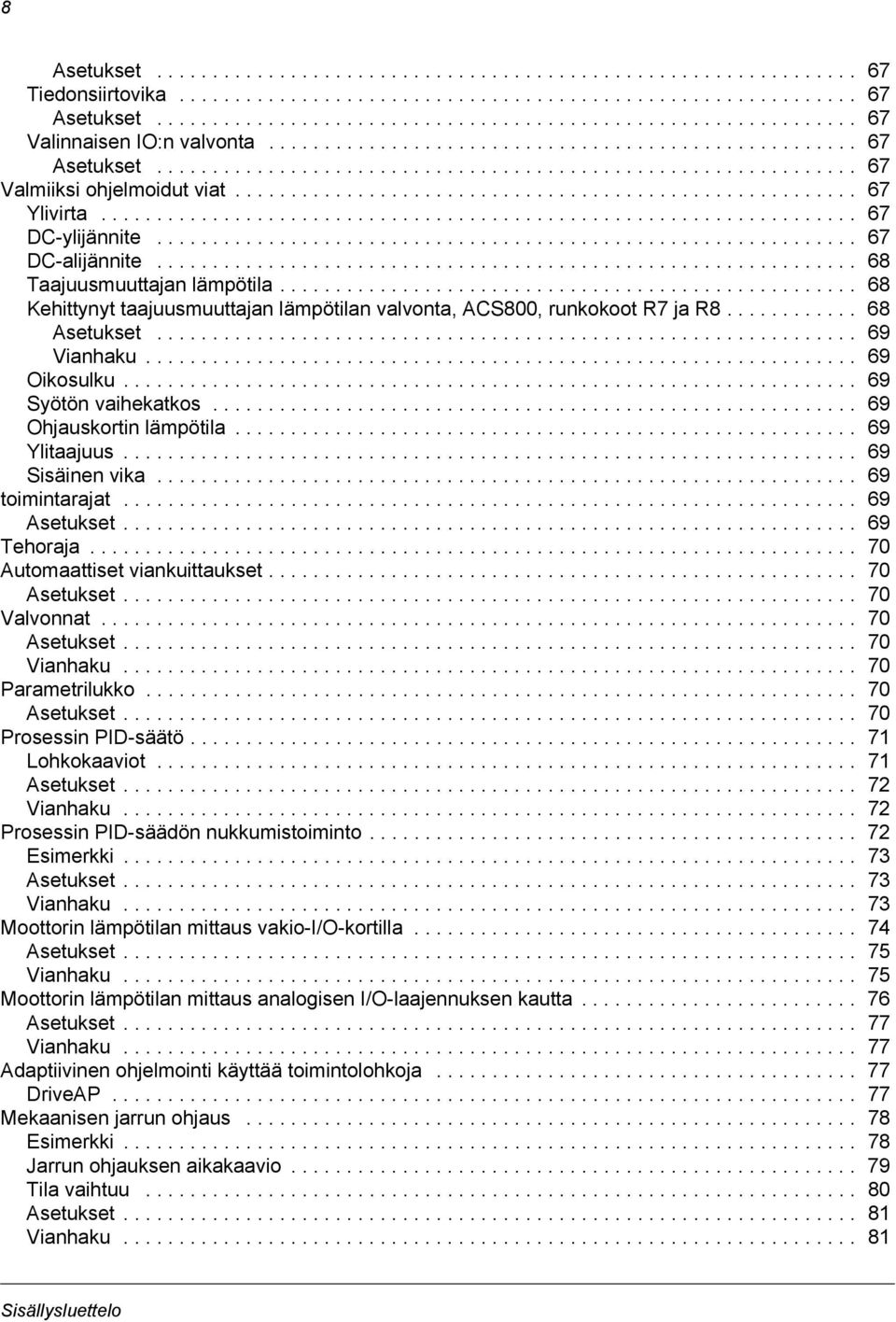................................................................... 67 DC-ylijännite............................................................... 67 DC-alijännite............................................................... 68 Taajuusmuuttajan lämpötila.