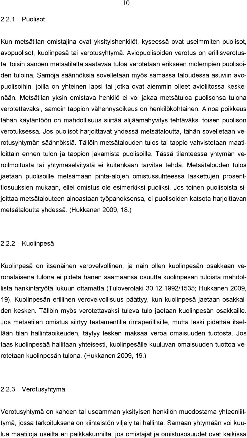 Samoja säännöksiä sovelletaan myös samassa taloudessa asuviin avopuolisoihin, joilla on yhteinen lapsi tai jotka ovat aiemmin olleet avioliitossa keskenään.