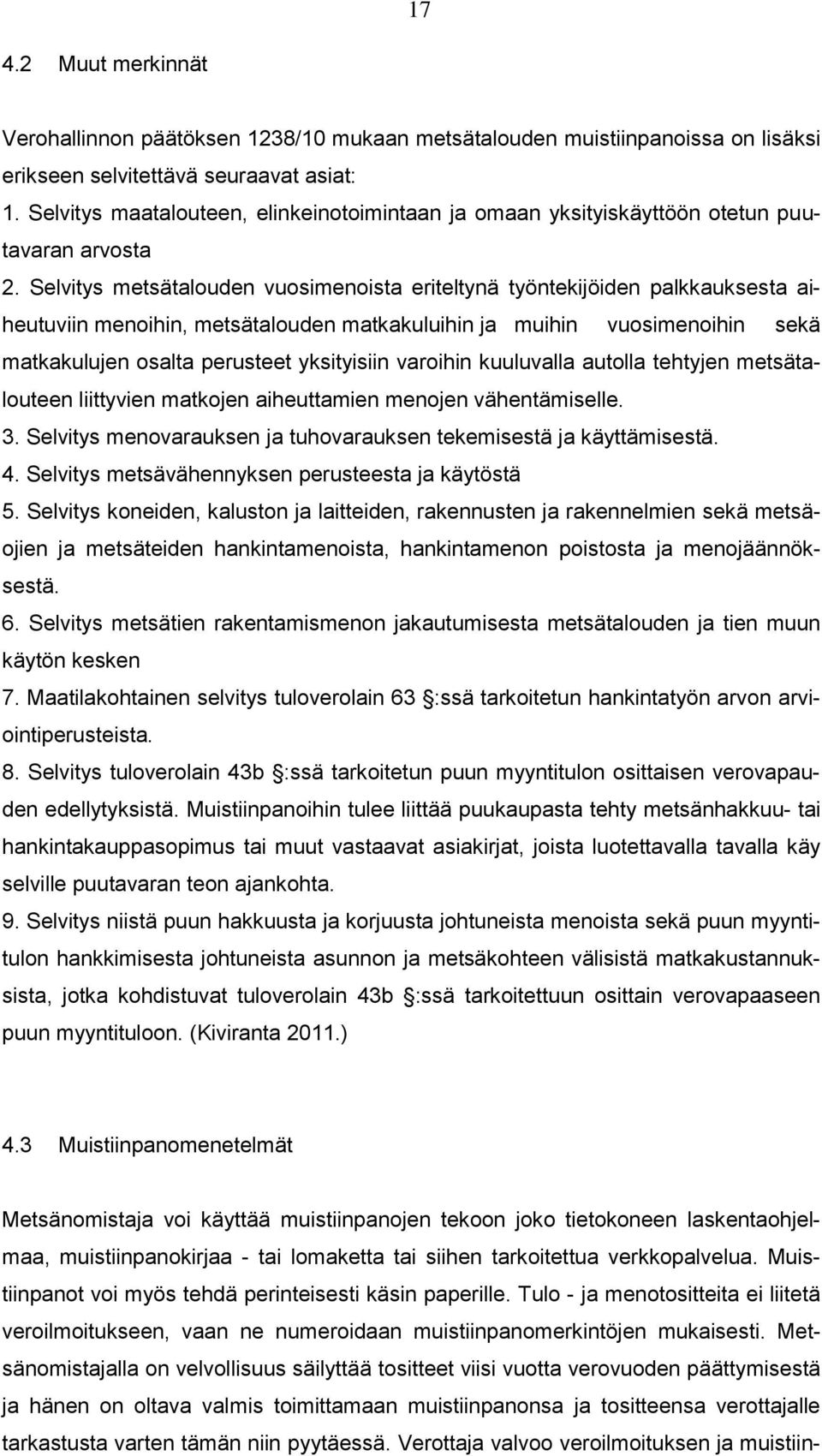 Selvitys metsätalouden vuosimenoista eriteltynä työntekijöiden palkkauksesta aiheutuviin menoihin, metsätalouden matkakuluihin ja muihin vuosimenoihin sekä matkakulujen osalta perusteet yksityisiin