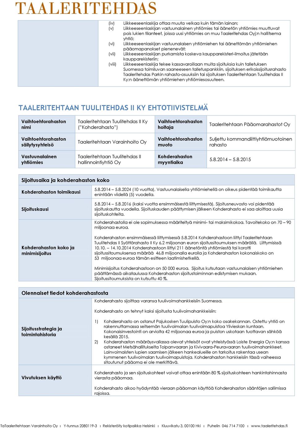 kaupparekisteri-ilmoitus jätetään kaupparekisteriin; Liikkeeseenlaskija tekee kassavaroillaan muita sijoituksia kuin talletuksen Suomessa toimiluvan saaneeseen talletuspankkiin, sijoituksen