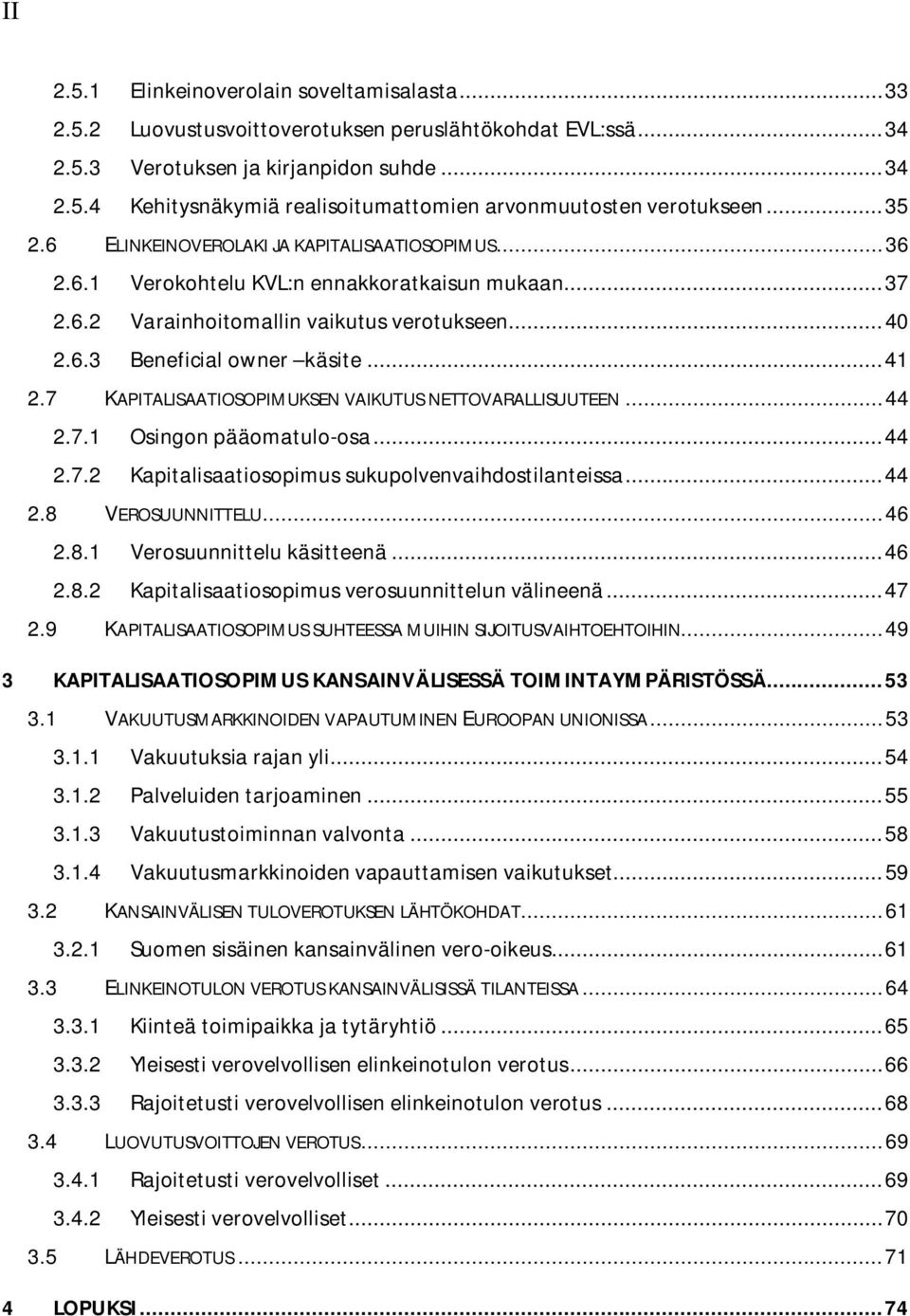 7 KAPITALISAATIOSOPIMUKSEN VAIKUTUS NETTOVARALLISUUTEEN... 44 2.7.1 Osingon pääomatulo-osa... 44 2.7.2 Kapitalisaatiosopimus sukupolvenvaihdostilanteissa... 44 2.8 VEROSUUNNITTELU... 46 2.8.1 Verosuunnittelu käsitteenä.