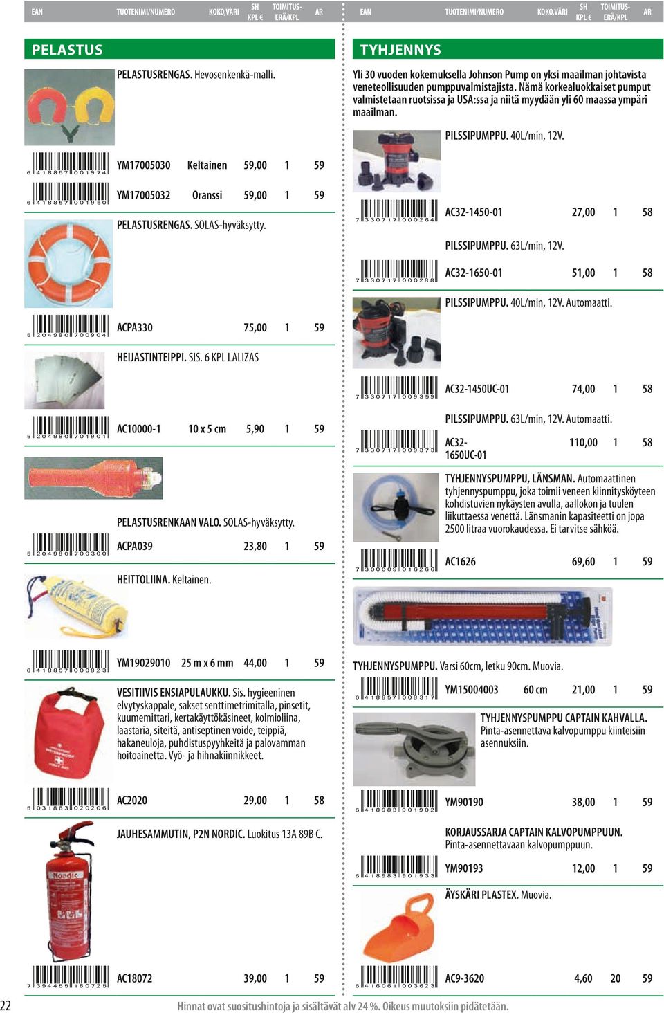 gr4;bbsddemkhr YM700030 Keltainen,00 gr4;bbsddemidr YM70003 Oranssi,00 PELASTUSRENGAS. SOLAS-hyväksytty. hr3=0aasdddfjhr AC3-40-0 7,00,00 PILSSIPUMPPU. 63L/min, V.