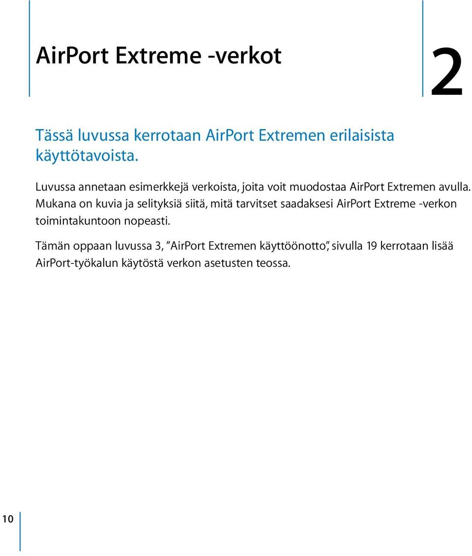 Mukana on kuvia ja selityksiä siitä, mitä tarvitset saadaksesi AirPort Extreme -verkon toimintakuntoon