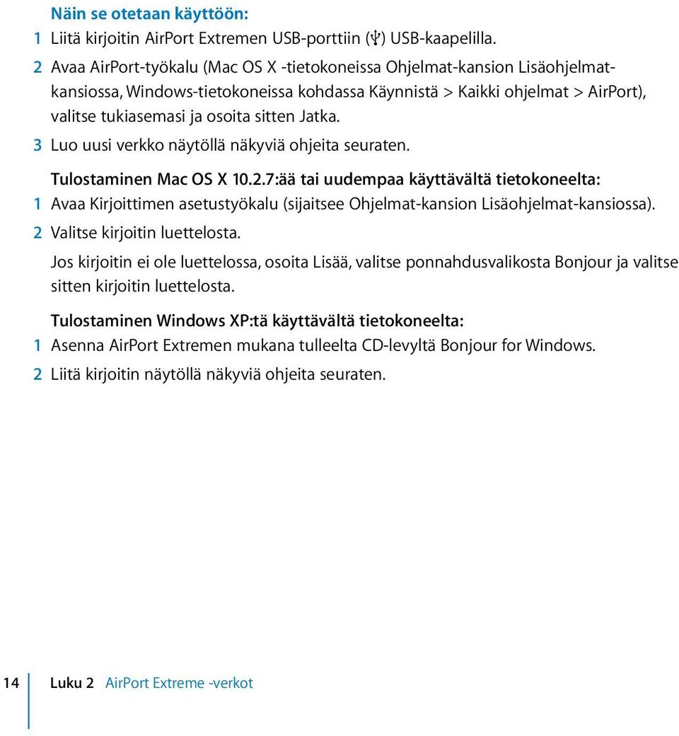 Jatka. 3 Luo uusi verkko näytöllä näkyviä ohjeita seuraten. Tulostaminen Mac OS X 10.2.