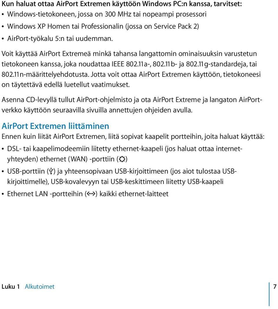 11g-standardeja, tai 802.11n-määrittelyehdotusta. Jotta voit ottaa AirPort Extremen käyttöön, tietokoneesi on täytettävä edellä luetellut vaatimukset.