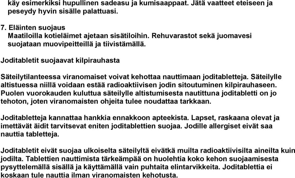 Säteilylle altistuessa niillä voidaan estää radioaktiivisen jodin sitoutuminen kilpirauhaseen.