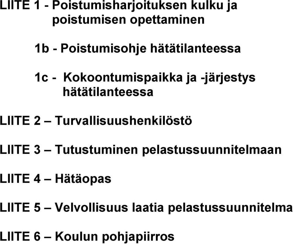 hätätilanteessa LIITE 2 Turvallisuushenkilöstö LIITE 3 Tutustuminen