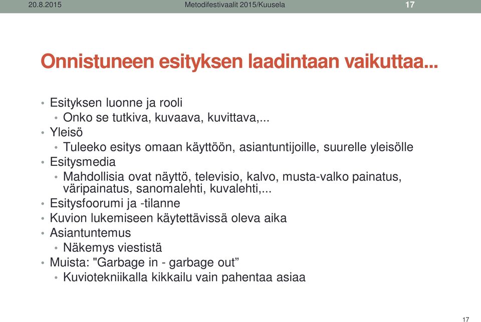 .. Yleisö Tuleeko esitys omaan käyttöön, asiantuntijoille, suurelle yleisölle Esitysmedia Mahdollisia ovat näyttö, televisio, kalvo,